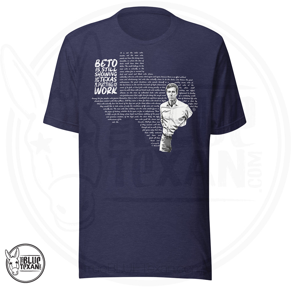 Beto: Man in the Arena Texas Unisex TShirt featuring Beto O'Rourke and the shape of the state of Texas says "Beto is still showing up for Texas & putting in the work in blue
