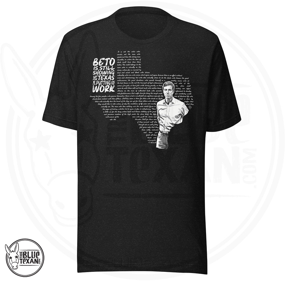 Beto: Man in the Arena Texas Unisex TShirt featuring Beto O'Rourke and the shape of the state of Texas says "Beto is still showing up for Texas & putting in the work in heather black