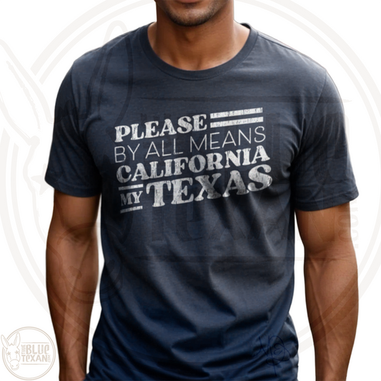 Please by all means necessary California my Texas in Navy unisex tshirt tee shirt - stop the Texas steal - end gerrymandering and rigged redistricting - Fuck Greg Abbott - Democrat, Liberal, Leftist, Progressive apparel & Gifts