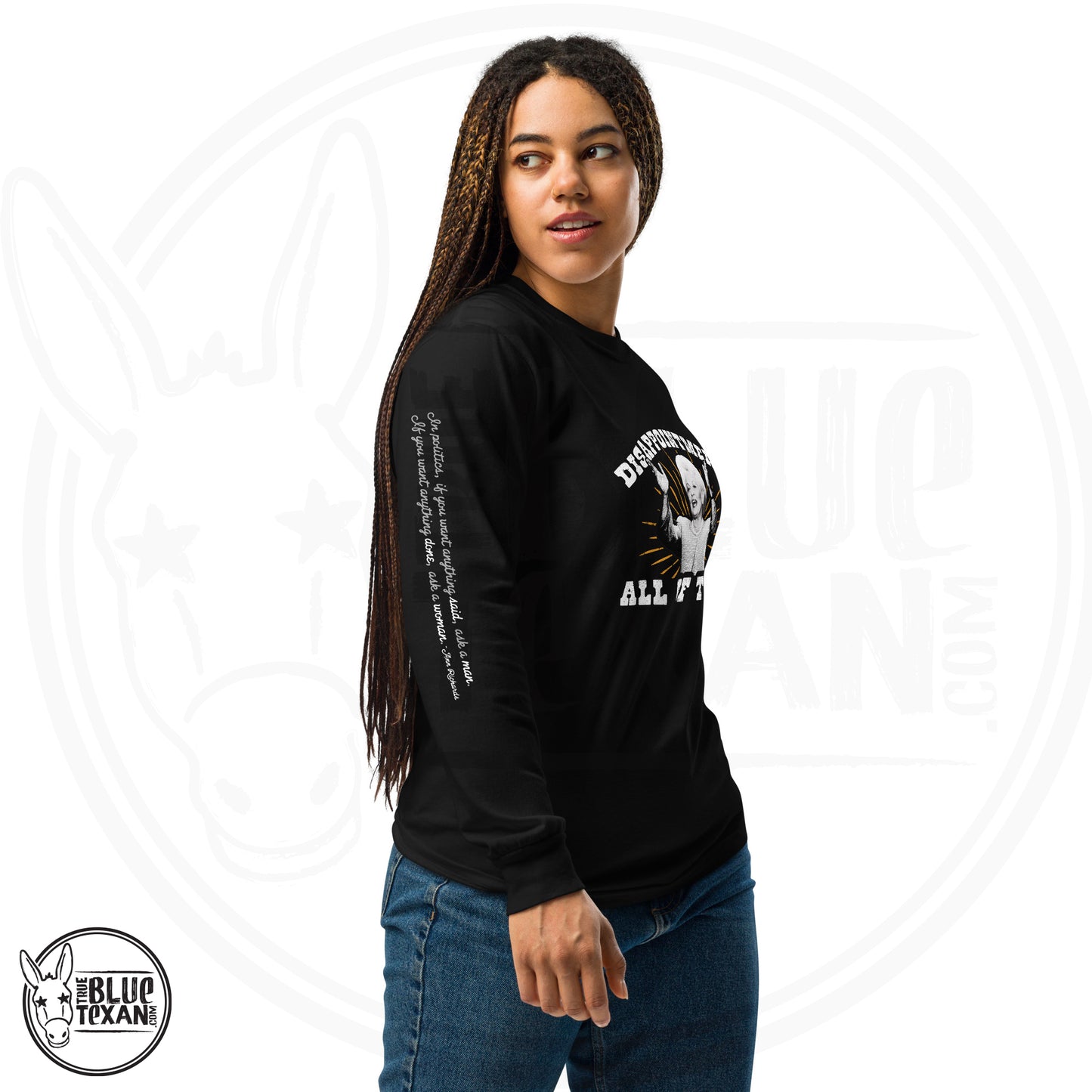 Ann Richards Premium Comfort Colors long sleeve (Disappointments - ALL OF THEM) in Black. Arm quote says In politics if you want something said, ask a man. If you want something done ask a woman." All apparel orders ship for $5 flat rate. FREE SHIPPING on decals, stickers and car freshies. Liberal, Leftist, Progressive Texas Democrats MAD DOG PAC - true BLUE Texan