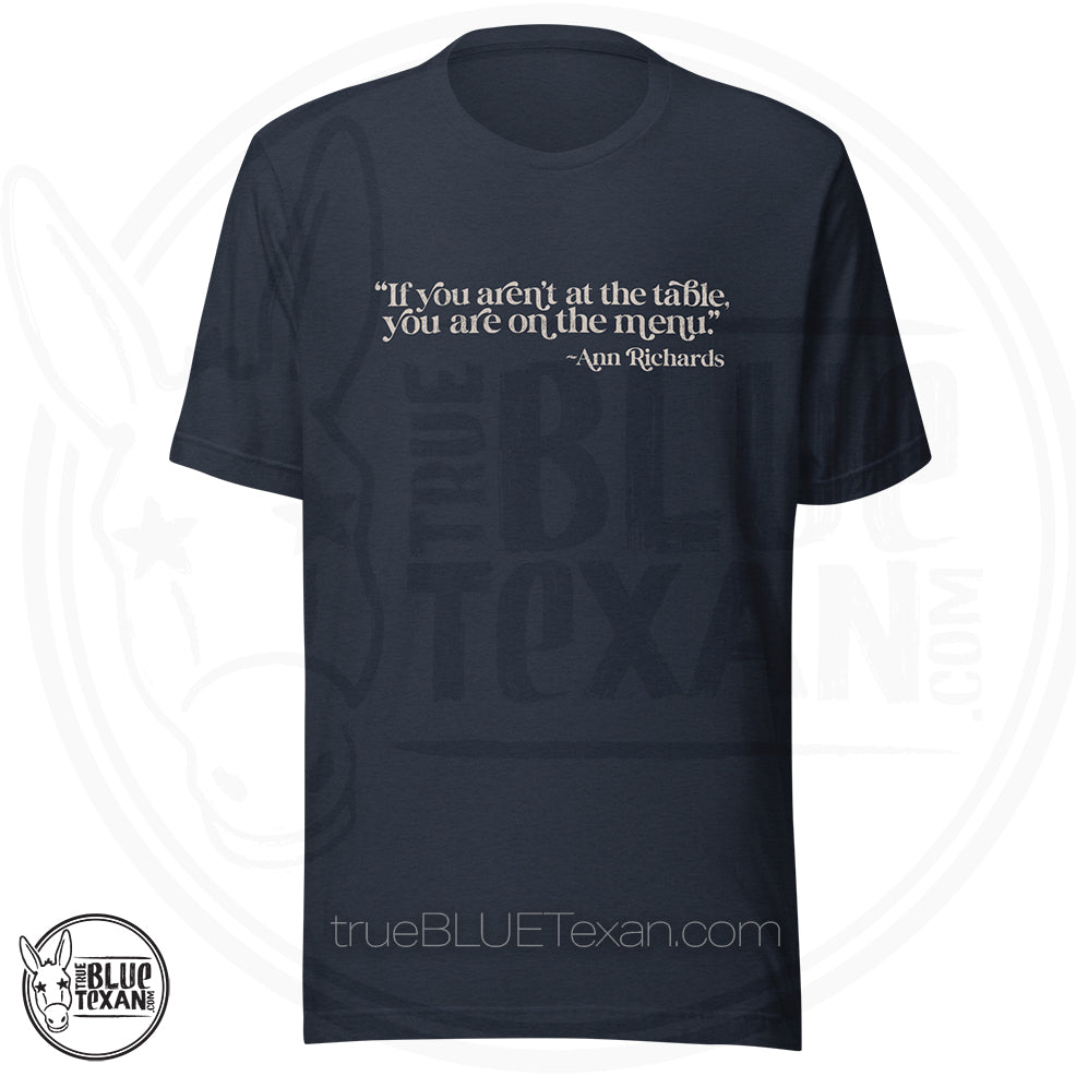 "If you aren't at the table, you are on the menu Ann Richards" quote premium tshirt heather navy