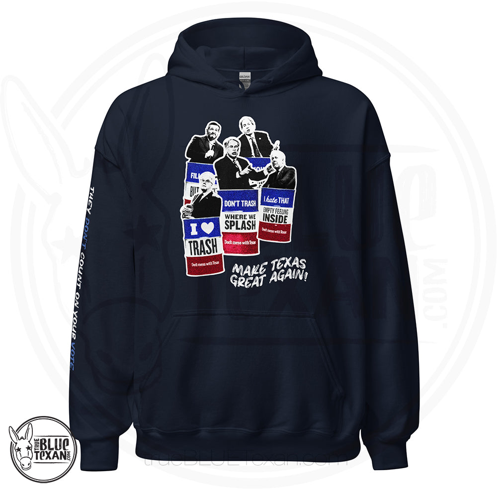 Make Texas Great Again Satire Hoodie featuring Texas GOP Greg Abbott, Dan Patrick, Ken Paxton, Ted Cruz, John Cornyn in Don't Mess with Texas Trash Cans in Navy w quote they don't count on your vote, they count on you not voting