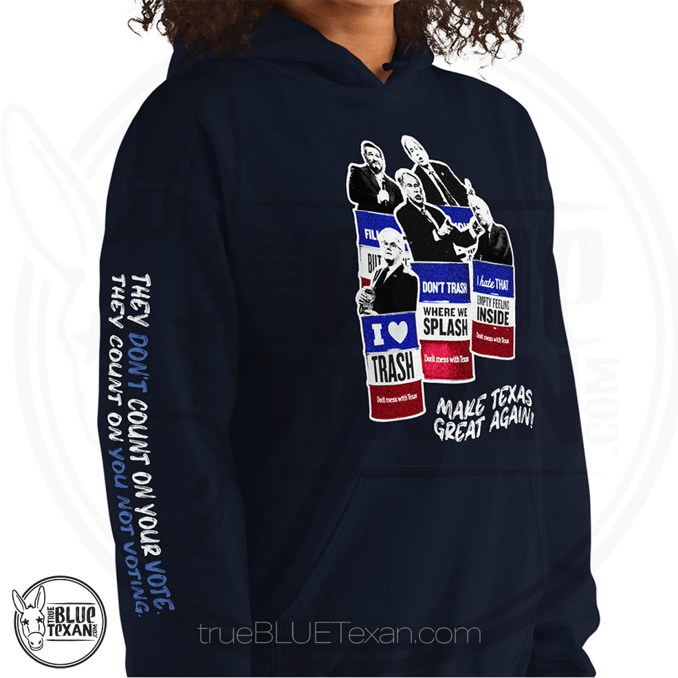 Make Texas Great Again Satire Hoodie featuring Texas GOP Greg Abbott, Dan Patrick, Ken Paxton, Ted Cruz, John Cornyn in Don't Mess with Texas Trash Cans in Navy w quote they don't count on your vote, they count on you not voting