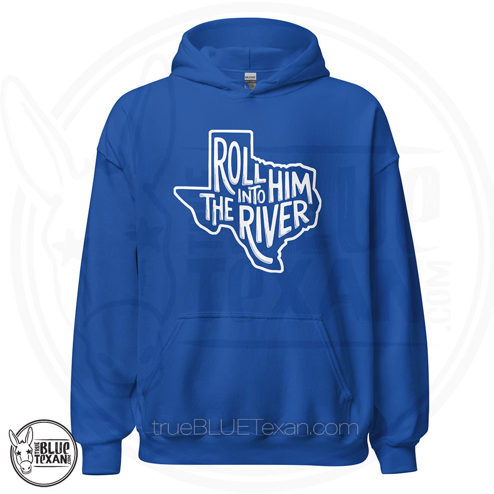 royal blue unisex hoodie with 'Roll Him into the River' with Texas outline Greg Abbott