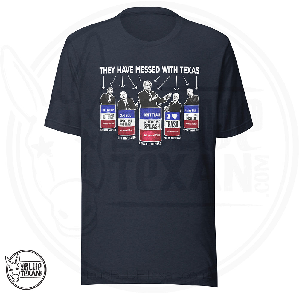 They Have Messed with Texas Trash the Texas GOP Unisex tshirt featuring Texas GOP Greg Abbott, Dan Patrick, Ken Paxton, Ted Cruz, John Cornyn in Don't Mess with Texas Trash Cans in heather navy
