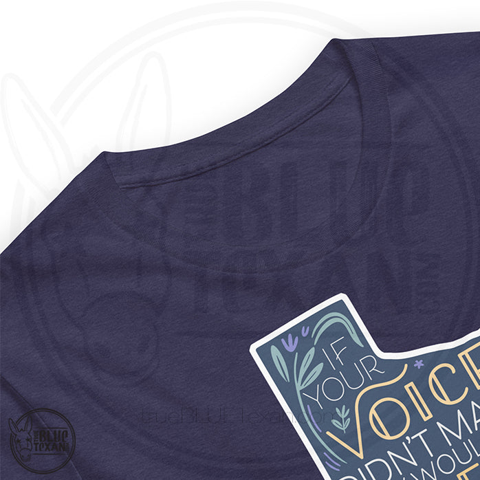 Unisex premium tshirt with a Texas-shaped design "If your voice didn't matter, they wouldn't try to silence it." Gerrymandering opposition design in heather navy