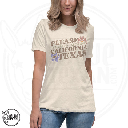 Please by all means necessary California my Texas in natural women's relaxed fit  tshirt tee shirt - stop the Texas steal - end gerrymandering and rigged redistricting - Fuck Greg Abbott - Democrat, Liberal, Leftist, Progressive apparel & Gifts