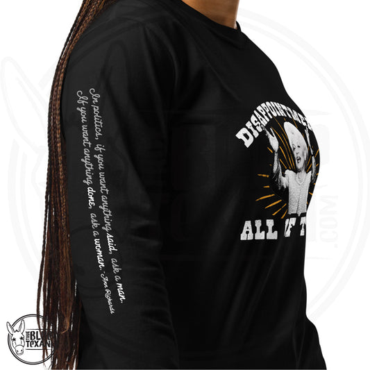 Ann Richards Premium Comfort Colors long sleeve (Disappointments - ALL OF THEM) in Black. Arm quote says In politics if you want something said, ask a man.  If you want something done ask a woman." All apparel orders ship for $5 flat rate. FREE SHIPPING on decals, stickers and car freshies. Liberal, Leftist, Progressive Texas Democrats MAD DOG PAC - true BLUE Texan 