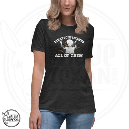 Ann Richards Disappointments - ALL OF THEM women's relaxed fit tshirt in Dark Gray Heather. All apparel orders ship for $5 flat rate. FREE SHIPPING on decals, stickers and car freshies. Liberal, Leftist, Progressive Texas Democrats MAD DOG PAC - true BLUE Texan 