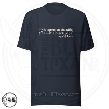 "If you aren't at the table, you are on the menu Ann Richards" quote premium tshirt heather navy