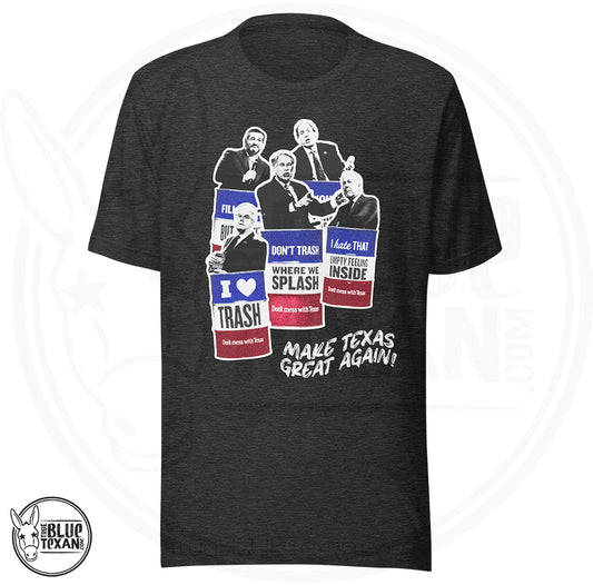 Make Texas Great Again Satire Unisex Premium tshirt featuring Texas GOP Greg Abbott, Dan Patrick, Ken Paxton, Ted Cruz, John Cornyn in Don't Mess with Texas Trash Cans in dark gray heather