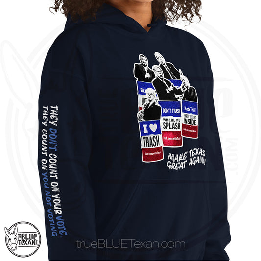 Make Texas Great Again Satire Hoodie featuring Texas GOP Greg Abbott, Dan Patrick, Ken Paxton, Ted Cruz, John Cornyn in Don't Mess with Texas Trash Cans in Navy w quote they don't count on your vote, they count on you not voting