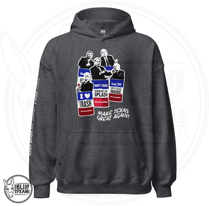 Make Texas Great Again Satire Hoodie featuring Texas GOP Greg Abbott, Dan Patrick, Ken Paxton, Ted Cruz, John Cornyn in Don't Mess with Texas Trash Cans in Gray Heather 