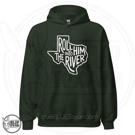 Dark green unisex hoodie with 'Roll Him into the River' with Texas outline Greg Abbott